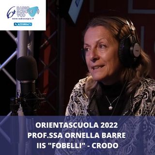 12) Orientascuola 2022 - Prof.ssa Ornella Barre, IIS Fobelli di Crodo