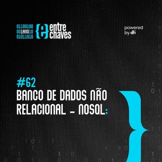 Entre Chaves #62 - Banco de dados não relacional -  NoSQL