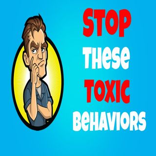 3 Toxic Behaviors You Need To Eliminate Immediately
