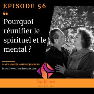 Episode 56 - Pourquoi Réunifier le spirituel et le mental ?