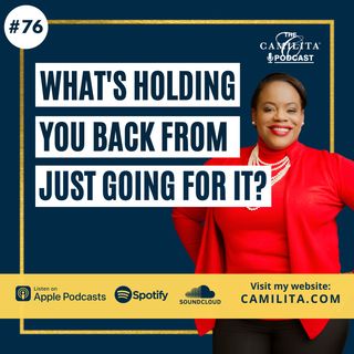 76: Camilita Nuttall | What's Holding You Back From Just Going For It?
