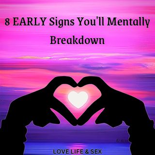 8 EARLY Signs You'll Mentally 🧠 Breakdown