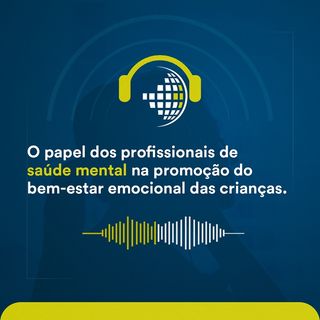 IBCP Cast 25 - O papel dos profissionais de saúde mental na promoção do bem-estar emocional das crianças #SaúdeMentalInfantil