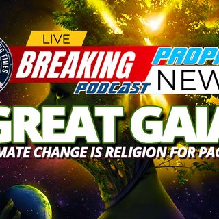 NTEB PROPHECY NEWS PODCAST: Climate Change Has Become The Religion For Pagans