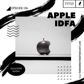 Episode 136 : How Apple IDFA changes will impact Marketing in 2021
