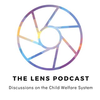 The Lens Podcast: Discussions on the Child Welfare System
