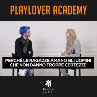 957 - Perché le ragazze amano gli uomini che non danno troppe certezze