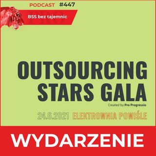 #447 OUTSOURCING STARS GALA 2021 – wracamy do biznesu na dobre!