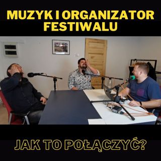 51. Muzyk i organizator festiwalu - jak to połączyć? - z Pawłem Andrzejem Drygasem