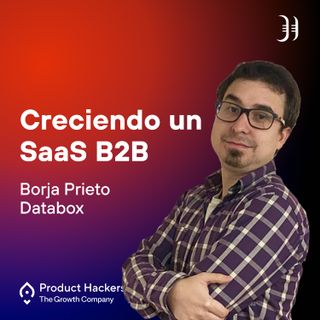 Creciendo un SaaS B2B con Borja Prieto de Databox
