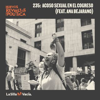 Huevos Revueltos: Acoso sexual en el Congreso (Feat. Ana Bejarano)