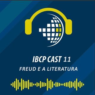 IBCP Cast 11 - Freud e a Literatura #Psicanálise #Literatura #VidaeObra