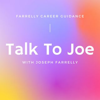 Talk To Joe: Farrelly Career Guidance