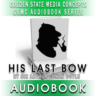 GSMC Audiobook Series: His Last Bow Episode 15: The Adventure of Wisteria Lodge, Part 2