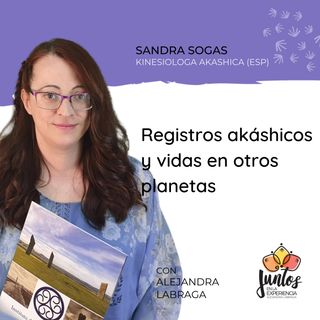 Ep. 073 - Registros akáshicos y vidas en otros planetas con Sandra Sogas