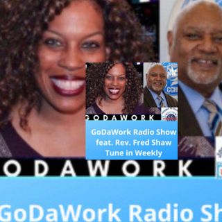 GoDaWork Radio Show with Rev. Fred Shaw