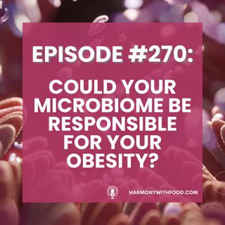 Could Your Microbiome Be Responsible For Your Obesity (AKA:  Weight Loss Resistance)?
