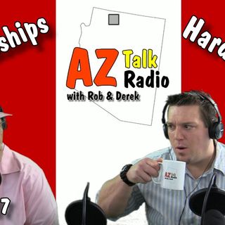 Relationships, Hard Times, Arizona Treasure Hunt & How We Do Our Show Pt.2, with Rob & Derek, Arizona Talk Radio