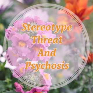 Stereotype Threat And Psychosis