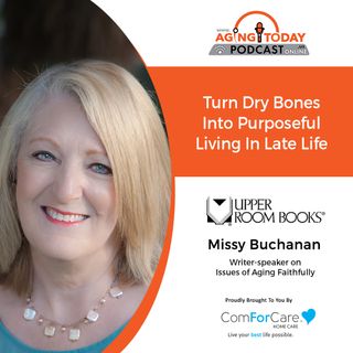 11/22/21: Missy Buchanan from Upper Room Books | Turn Dry Bones into Purposeful Living in Late Life | Aging Today with Mark Turnbull