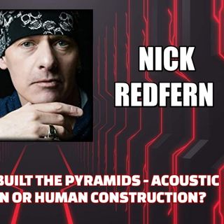 How Antigravity Built the Pyramids - Acoustic Levitation - Alien or Human? w/ Nick Redfern