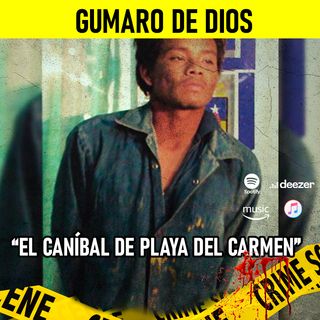 Gumaro de Dios | El caníbal de Playa del Carmen