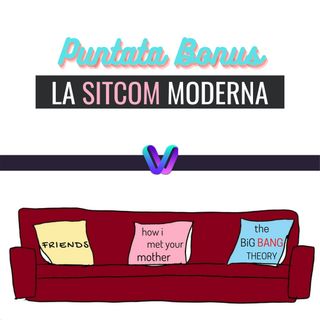 Puntata 5 (Bonus) - La Sitcom Moderna