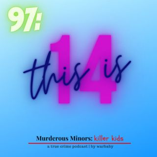 97: This Is 14 (Claire Miller - Aiden Fucci)