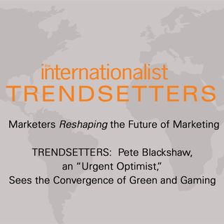 Pete Blackshaw, an “Urgent Optimist,” Sees the Convergence of Green and Gaming