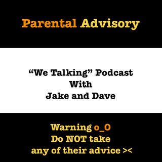 We Talking Ep: 13 Hey, We tried to stay positive...