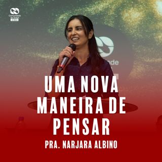 Uma nova maneira de pensar // Pra. Narjara Albino