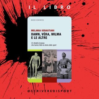 Melania Sebastiani | Dawn, Vēra, Wilma e le altre - 23 ritratti di donne che hanno fatto la storia dello sport