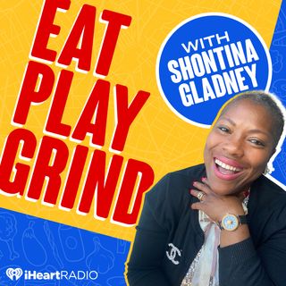 Eat.Play.Grind with Shontina Gladney
