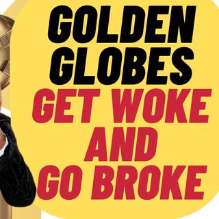 WORST EVER! Golden Globes Get Woke Get Broke
