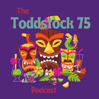 The Toddstock 75 Podcast