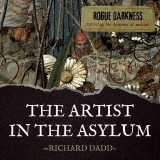 LXXIII: The Artist in the Asylum - Richard Dadd