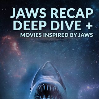 Ep. 113 - Jaws Recap Deep Dive + Movies Inspired by Jaws