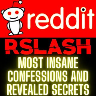 Most Insane Confessions and Revealed Secrets On Reddit 2 Hour Compilation