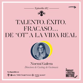 Talento, éxito, fracaso… De 'OT' a la vida real, con Noemí Galera. Episodio 187