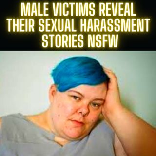 Male Victims Reveal Their Sexual Harassment Stories NSFW