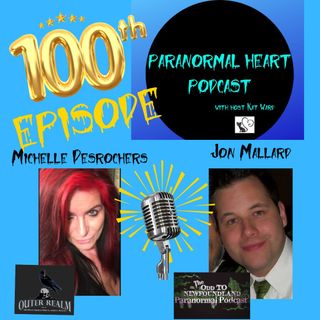 Episode 100! Michelle Desrochers and Jon Mallard - Paranormal Heart