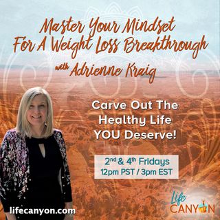 Master Your Mindset For A Weight Loss Breakthrough with Adrienne Kraig Carve Out The Healthy Life Yo