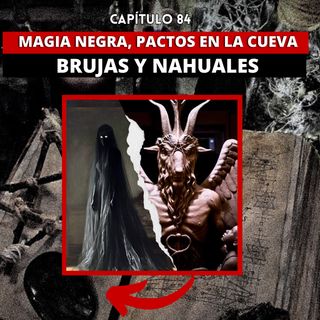 84 | Magia negra, Pactos en la cueva, Brujas y Nahuales | Invitado: Brujo el Indio N3GR0