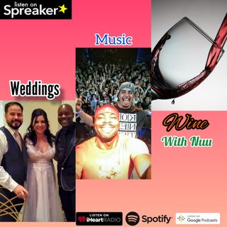 Weddings Music and Wine with Nuu Episode 9