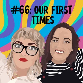 #66: Our First Times