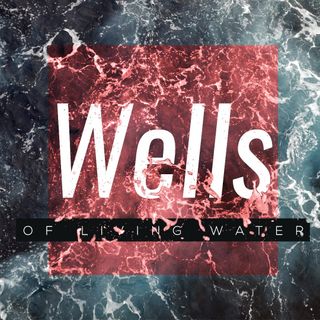 Wells of Living Water Week 2 (Sunday 6-19-22)