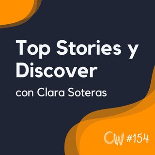 Cómo aparecer en Top Stories y Discover para ganar tráfico, con Clara Soteras #154