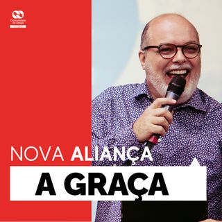 A graça // Pr. Cézar Rosaneli // Série Nova Aliança