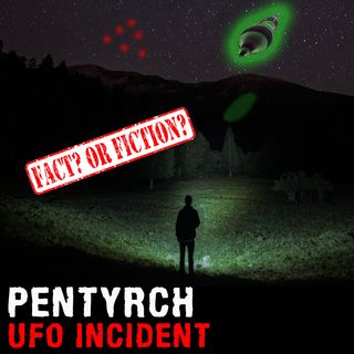 PENTYRCH UFO INCIDENT - Mysteries with a History