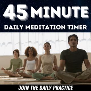 Daily 45 Minute Timed Meditation